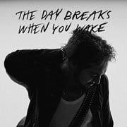 The Day Breaks When You Wake